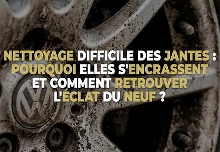 Nettoyage difficile des jantes : pourquoi elles s'encrassent et comment retrouver l'éclat du neuf ?