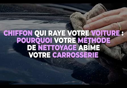 Chiffon qui raye votre voiture : pourquoi votre méthode de nettoyage abîme votre carrosserie ?