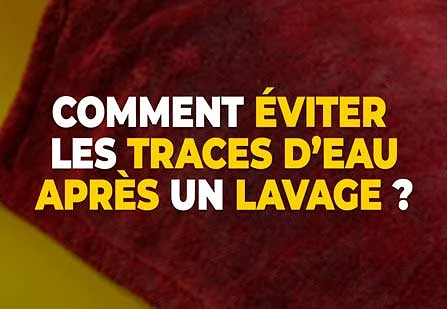 Comment éviter les traces d’eau après un lavage ?