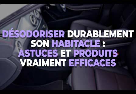 Enlever les mauvaises odeurs durablement dans son habitacle : astuces et produits vraiment efficaces