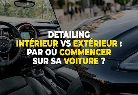 Detailing intérieur vs extérieur : par où commencer le nettoyage sur sa voiture ?