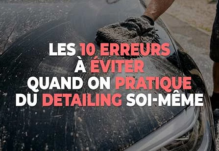 Les 10 erreurs à éviter quand on pratique du Detailing soi-même