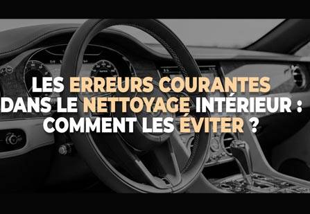 Les erreurs courantes dans le nettoyage intérieur : comment les éviter ?