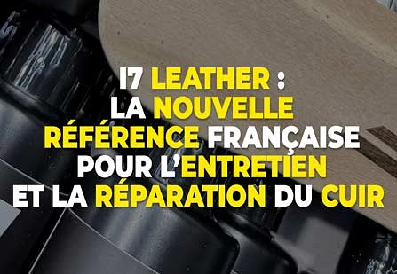 i7 Leather : la nouvelle référence française pour l’entretien et la réparation du cuir disponible sur Addict Auto