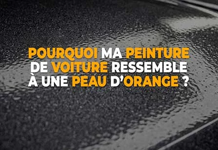 Pourquoi ma peinture de voiture ressemble à une peau d’orange ?