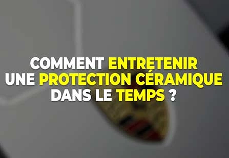 Comment entretenir une protection céramique dans le temps ?