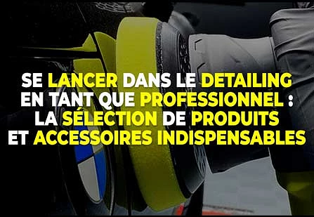 Se lancer dans le Detailing en tant que professionnel