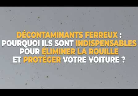 Décontaminants ferreux : pourquoi ils sont indispensables pour éliminer la rouille et protéger votre voiture ?